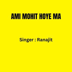 Album AMI MOHIT HOYE MA oleh Ranajit