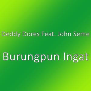 Listen to Burungpun Ingat (其他) song with lyrics from Deddy Dores