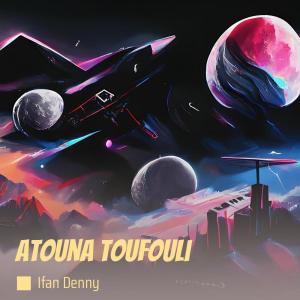 Listen to Atouna Toufouli song with lyrics from Ifan Denny