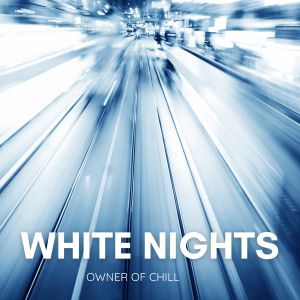 Owner of Chill的专辑White Nights
