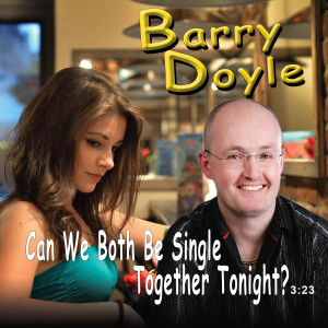 Listen to Can We Both Be Single Together Tonight ? song with lyrics from Barry Doyle