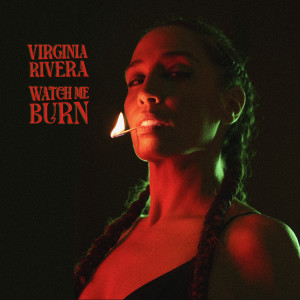 Virginia Rivera的專輯Watch Me Burn