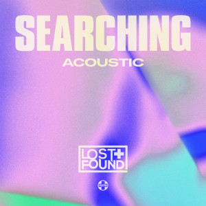 Lost + Found的專輯Searching (Acoustic)