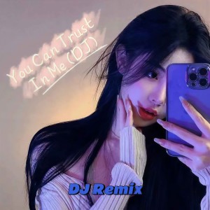 收聽DJR7的You Can Trust In Me (DJ版)歌詞歌曲