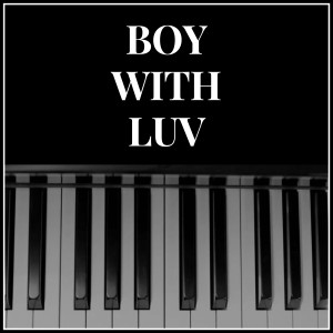 ดาวน์โหลดและฟังเพลง Boy With Luv (Piano Version) พร้อมเนื้อเพลงจาก NPT Music