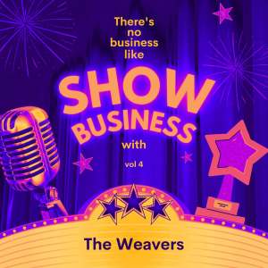 อัลบัม There's No Business Like Show Business with The Weavers, Vol. 4 (Explicit) ศิลปิน The Weavers