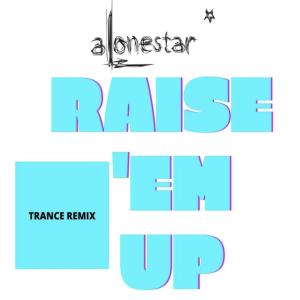 Album Raise 'em up (feat. Alonestar) (Trance Pop Remix) oleh Ed Sheeran