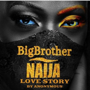 Listen to Big Brother Naija Love Story song with lyrics from Anonymous