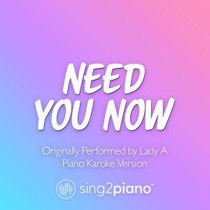 Sing2Piano的专辑Need You Now (v2) [Originally Performed by Lady A] (Piano Karaoke Version)