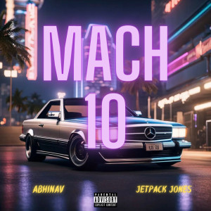 ดาวน์โหลดและฟังเพลง Mach 10 (Explicit) พร้อมเนื้อเพลงจาก Abhinav