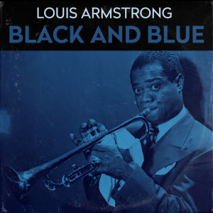 ดาวน์โหลดและฟังเพลง Black And Blue พร้อมเนื้อเพลงจาก Louis Armstrong Orchestra