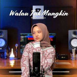 收听Nayla Fardila的Walau Tak Mungkin歌词歌曲