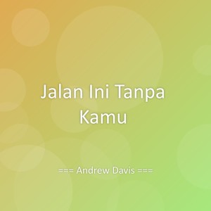 Listen to Jalan Ini Tanpa Kamu song with lyrics from Andrew Davis