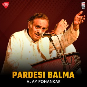 ดาวน์โหลดและฟังเพลง Pardesi Balma พร้อมเนื้อเพลงจาก Ajay Pohankar