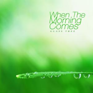 Album When The Morning Comes from Glass Tree