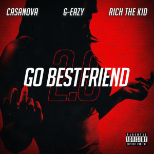 收聽Casanova的Go BestFriend 2.0 (Explicit)歌詞歌曲
