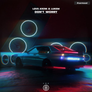 Dengarkan lagu Don't Worry (Extended Mix) nyanyian Love Kr3w dengan lirik