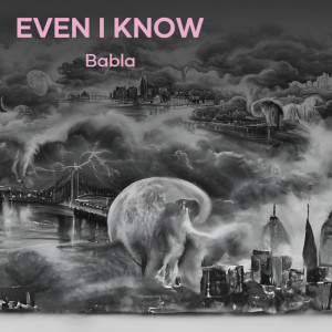 Listen to Even I Know song with lyrics from Babla