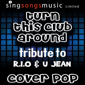 ดาวน์โหลดและฟังเพลง Turn This Club Around (Tribute to R.I.O & U Jean) พร้อมเนื้อเพลงจาก Cover Pop