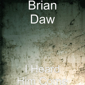 Brian Daw的專輯I Heard Him Come