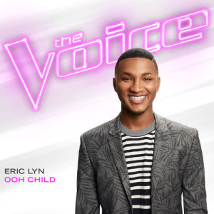 ดาวน์โหลดและฟังเพลง Ooh Child (The Voice Performance) พร้อมเนื้อเพลงจาก Eric Lyn