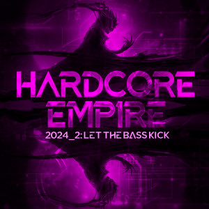 อัลบัม Hardcore Empire 2024.2 - Let the Bass Kick ศิลปิน Various Artists