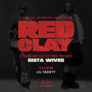 收聽2 Chainz的Sista Wives (from the Short Film "Red Clay")歌詞歌曲