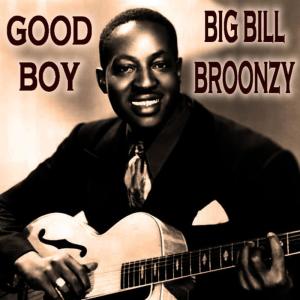 收聽Big Bill Broonzy的Good Boy歌詞歌曲