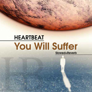 อัลบัม You Will Suffer (Slowed+Reverb) ศิลปิน Heartbeat