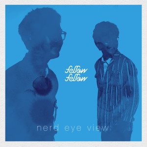 อัลบัม Nerd Eye View ศิลปิน Fellow Fellow