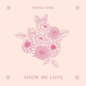 收听Rhino King的Show Me Love歌词歌曲