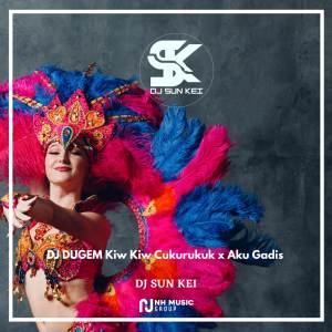 DJ SUN KEI的专辑DJ DUGEM Kiw Kiw Cukurukuk x Aku Gadis