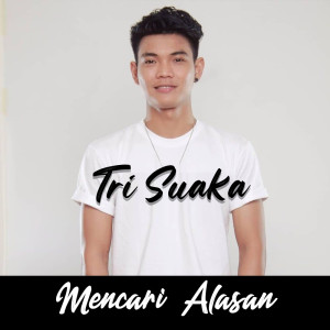 Listen to Mencari Alasan song with lyrics from Tri Suaka
