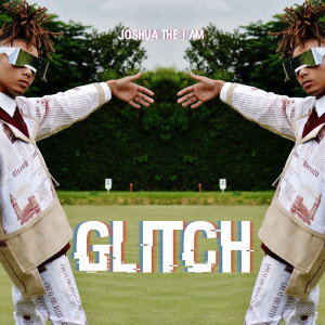 收聽Joshua The I Am的Glitch歌詞歌曲