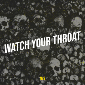 Dengarkan lagu Watch Your Throat (Explicit) nyanyian NVS dengan lirik