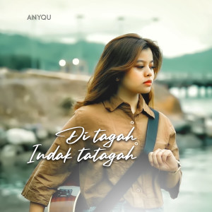 Dengarkan DITAGAH INDAK TATAGAH lagu dari Anyqu dengan lirik
