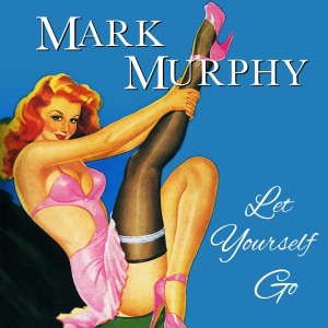 Mark Murphy的專輯Let Yourself Go