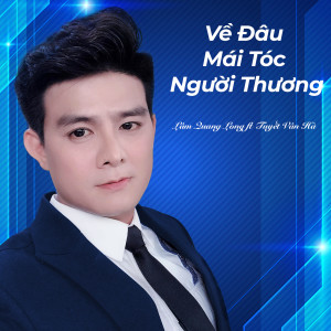 ดาวน์โหลดและฟังเพลง Về Đâu Mái Tóc Người Thương พร้อมเนื้อเพลงจาก Lam Quang Long