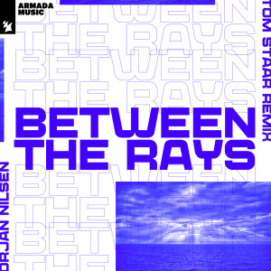 Between The Rays (Tom Staar Remix) dari Orjan Nilsen