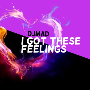 收聽Dj Mad的I Got These Feelings歌詞歌曲