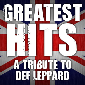 Album Greatest Hits - Tribute to Def Leppard - Hysteria - Pyromania - Definitive Absolute Best of Vault oleh Rock Hits