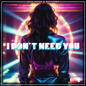Listen to I Don´t Need You (Radio Version) song with lyrics from Dan Kers