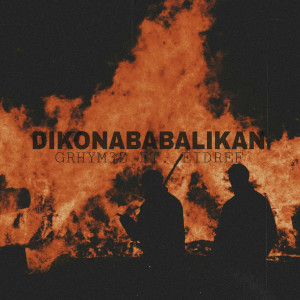 Listen to Dikonababalikan song with lyrics from Grhym3z