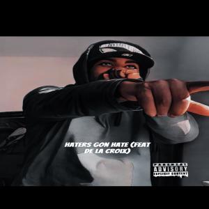 收聽Antwan Mack的Haters gon hate (feat. De la Croix) (Explicit)歌詞歌曲