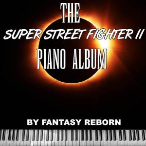 อัลบัม The Super Street Fighter II Piano Album ศิลปิน Fantasy Reborn