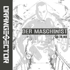 Album Der Maschinist (TAK TIK Mix) from Orange Sector