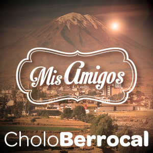 Album "El Cholo" Berrocal: Mis Amigos (Remastered) from Cholo Berrocal