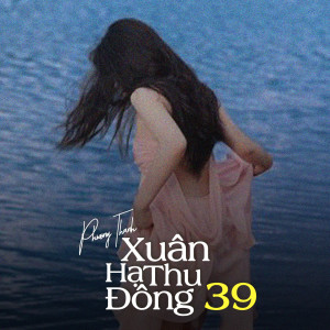 Phuong Thanh的專輯Xuân Hạ Thu Đông 39 (Lofi)