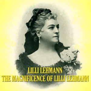 Album The Magnificence of Lilli Lehmann from Lilli Lehmann