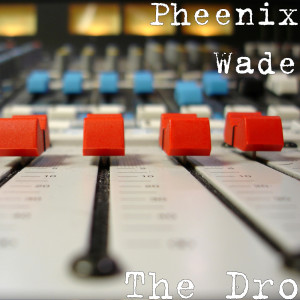 Listen to The Dro (Explicit) song with lyrics from Pheenix Wade